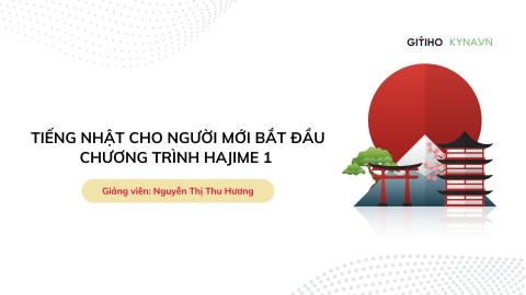 Khóa học tiếng nhật cho người mới bắt đầu chương trình Hajime 1