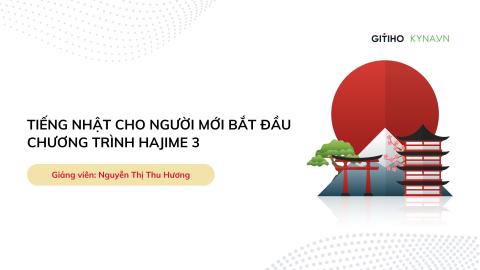 Khóa học tiếng nhật cho người mới bắt đầu chương trình Hajime 3