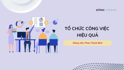 Tổ chức công việc hiệu quả
