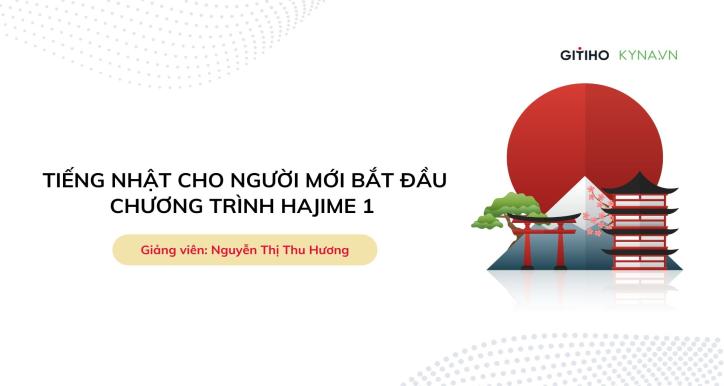 Khóa học tiếng nhật cho người mới bắt đầu chương trình Hajime 1